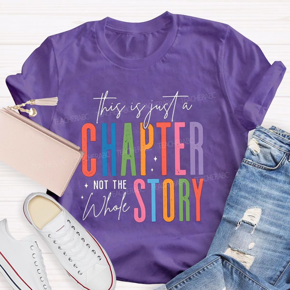 This Is Just A Chapter Not The Whole Story Teacher T-shirt
