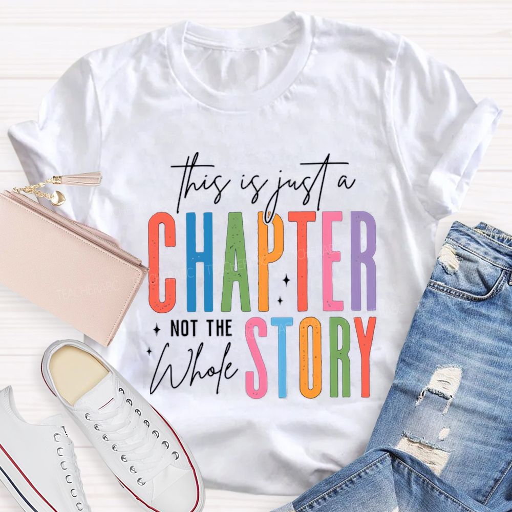 This Is Just A Chapter Not The Whole Story Teacher T-shirt