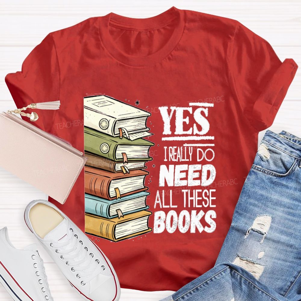 Yes I Really Do Need This Books Book Lover Teacher T-shirt