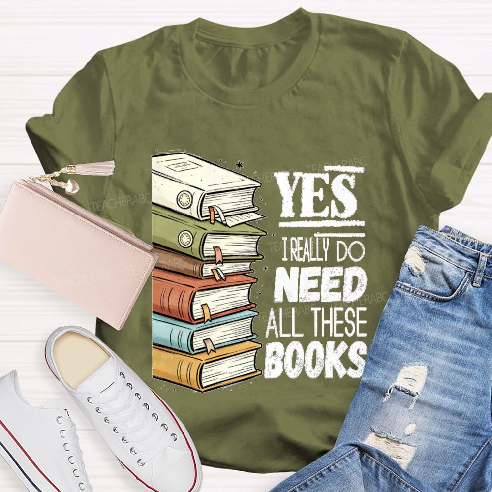 Yes I Really Do Need This Books Book Lover Teacher T-shirt
