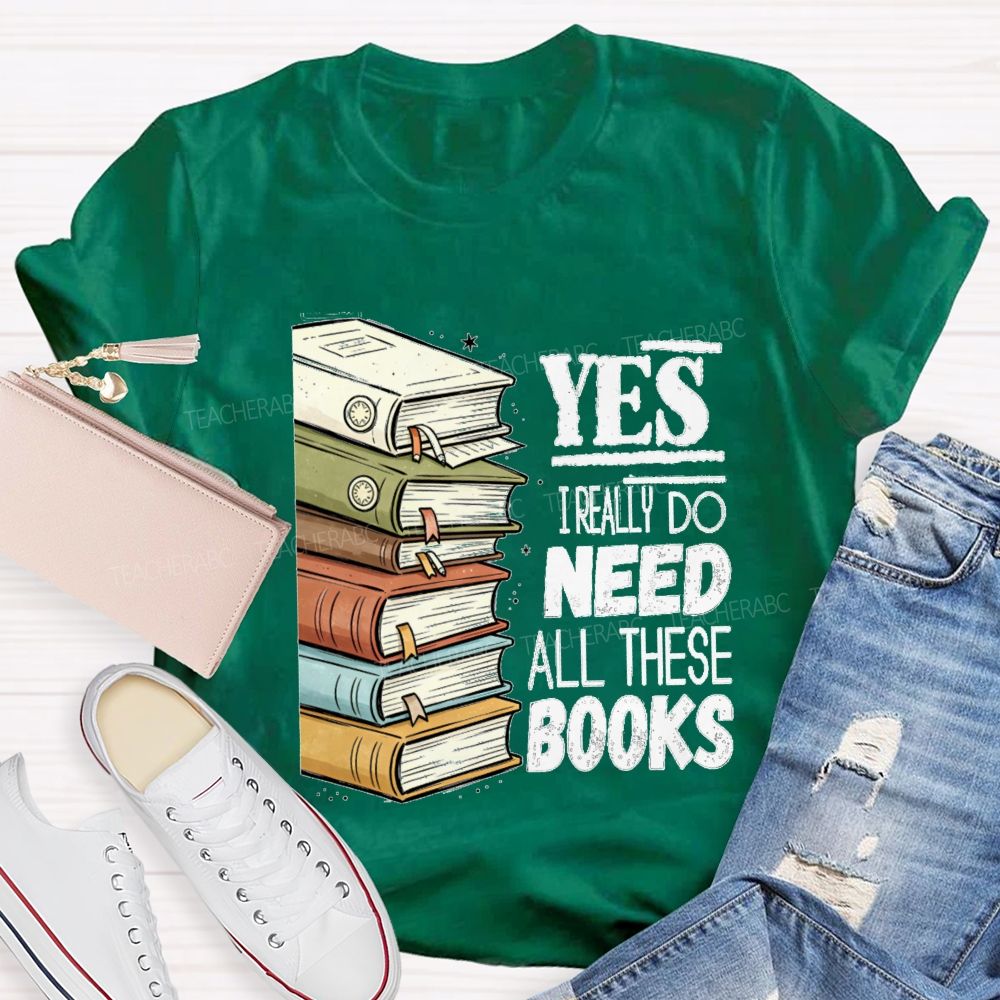 Yes I Really Do Need This Books Book Lover Teacher T-shirt