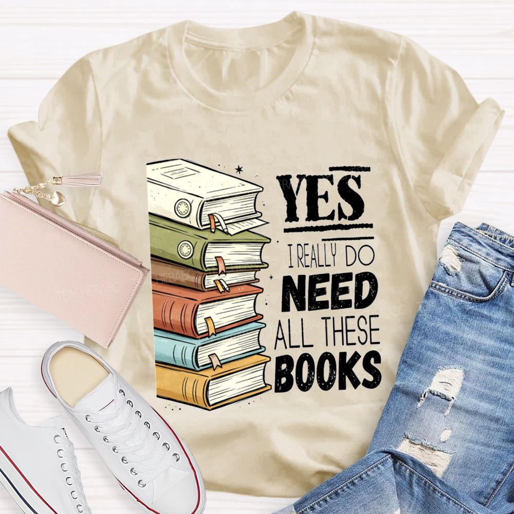Yes I Really Do Need This Books Book Lover Teacher T-shirt