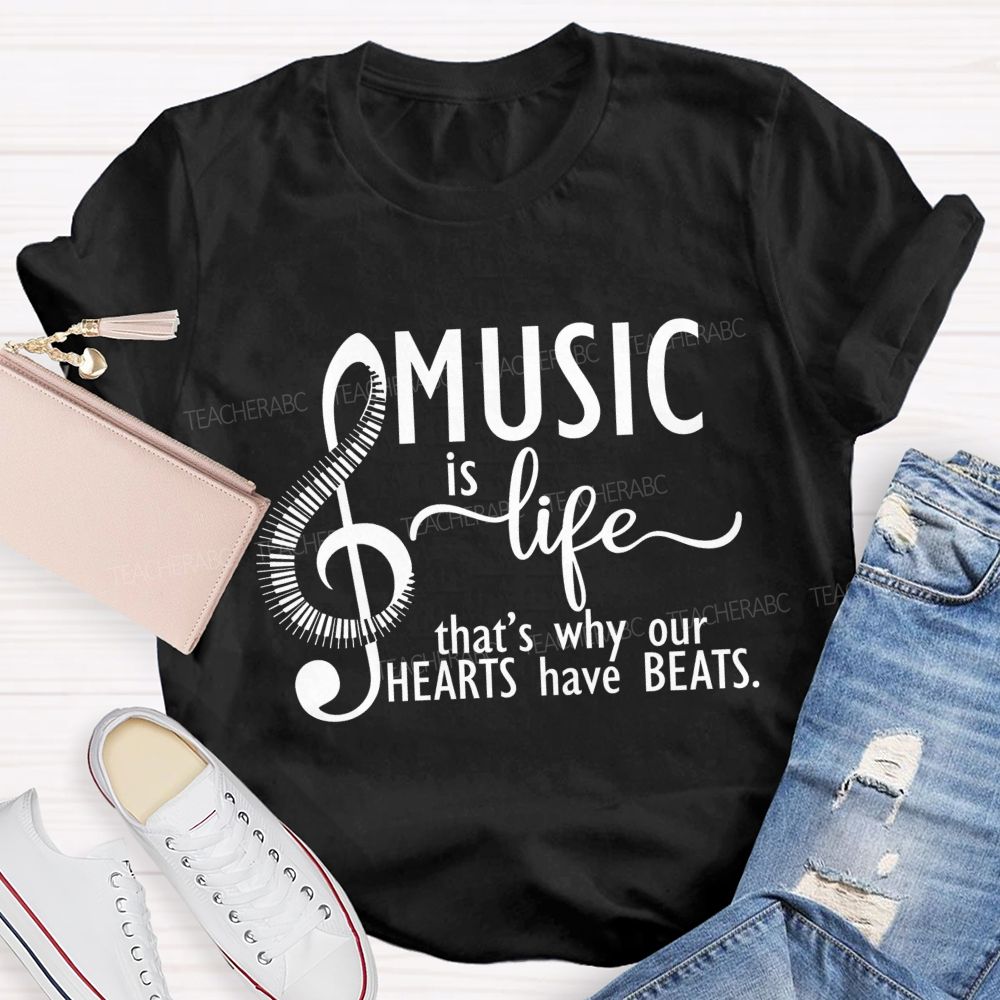 Music Is Life That'S Why Our Hearts Have Beats Music Notes Teacher T-shirt