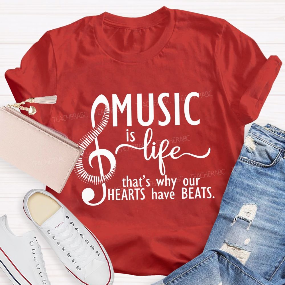 Music Is Life That'S Why Our Hearts Have Beats Music Notes Teacher T-shirt