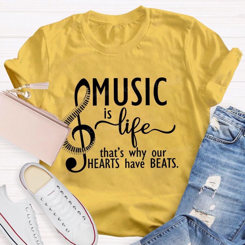 Music Is Life That'S Why Our Hearts Have Beats Music Notes Teacher T-shirt