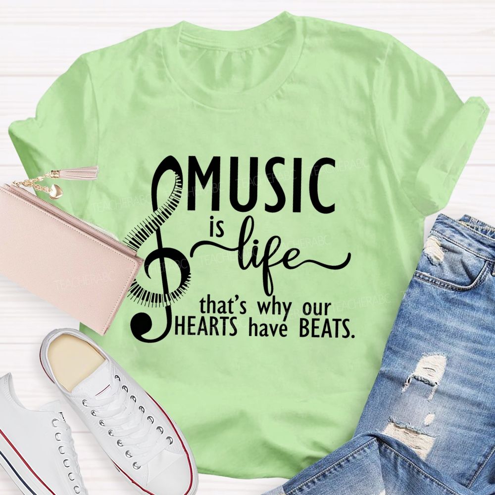 Music Is Life That'S Why Our Hearts Have Beats Music Notes Teacher T-shirt