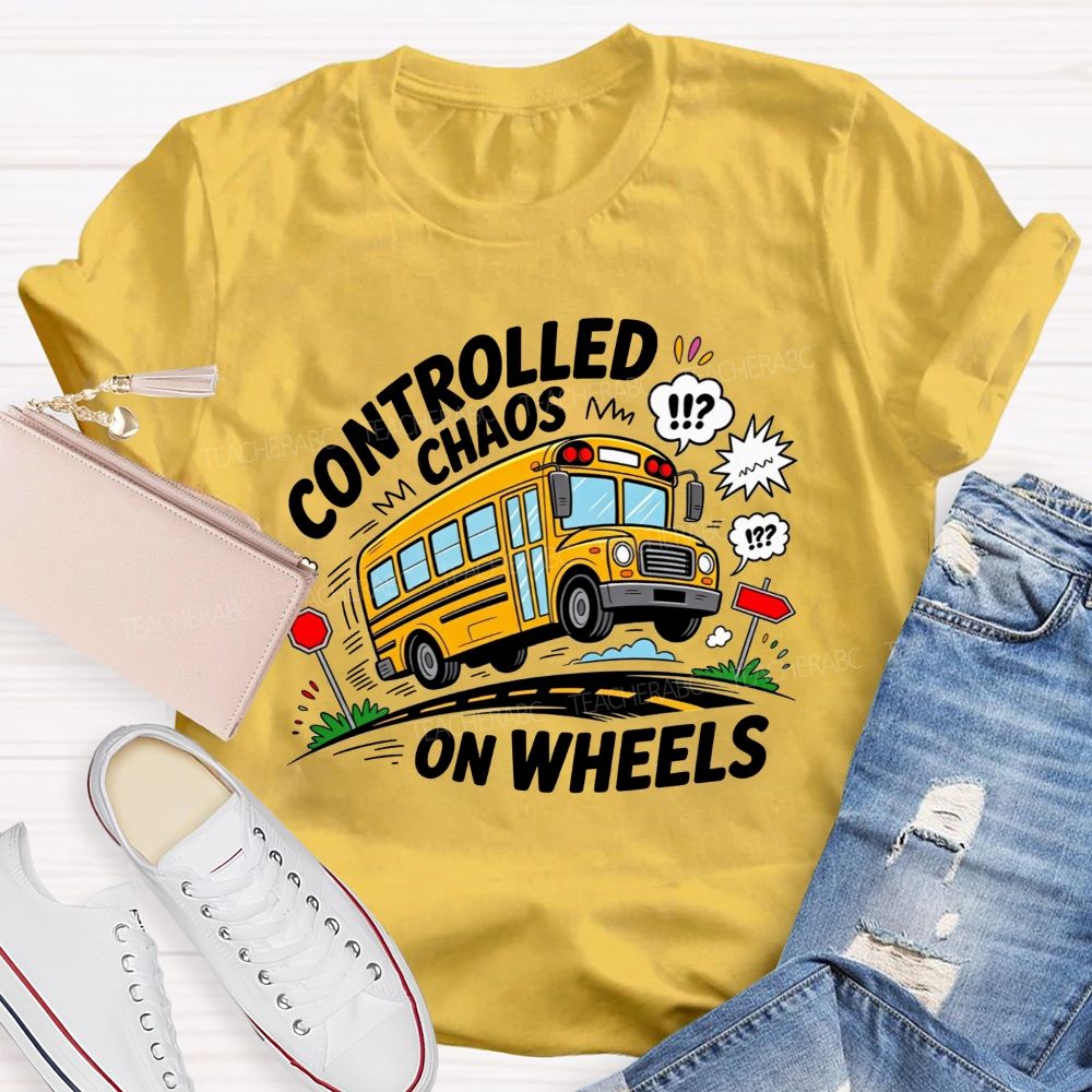 Controlled Chaos On Wheels Funny School Bus Driver T-shirt