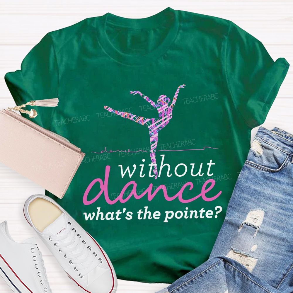 Without Dance What'S The Point Tie Dye Dance Teacher T-shirt