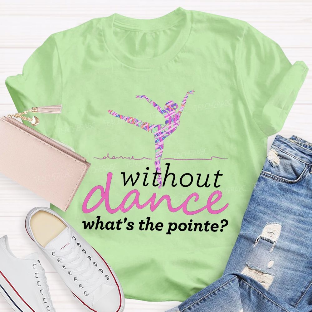 Without Dance What'S The Point Tie Dye Dance Teacher T-shirt