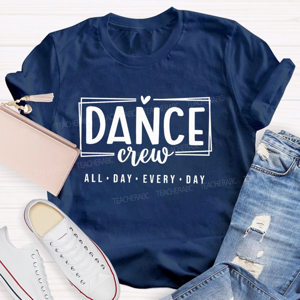 Dance Crew All Day Every Day Teacher T-shirt