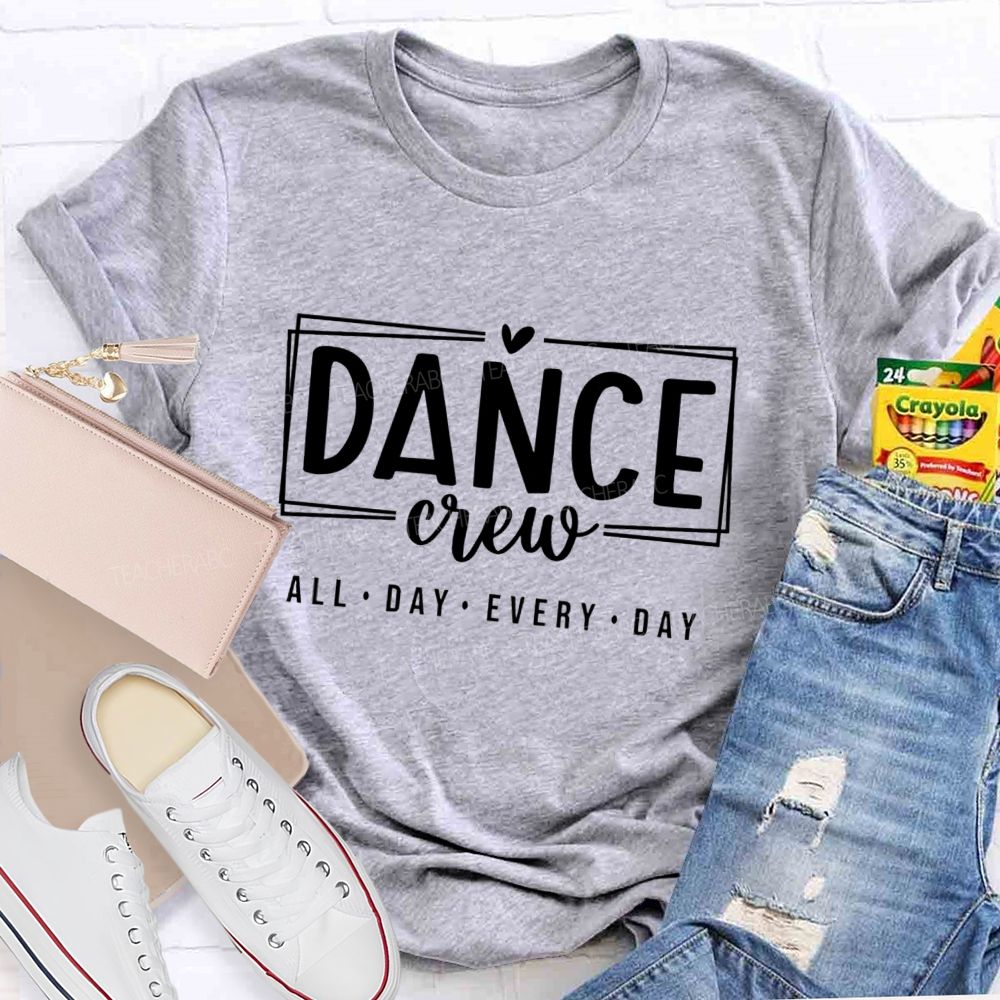 Dance Crew All Day Every Day Teacher T-shirt