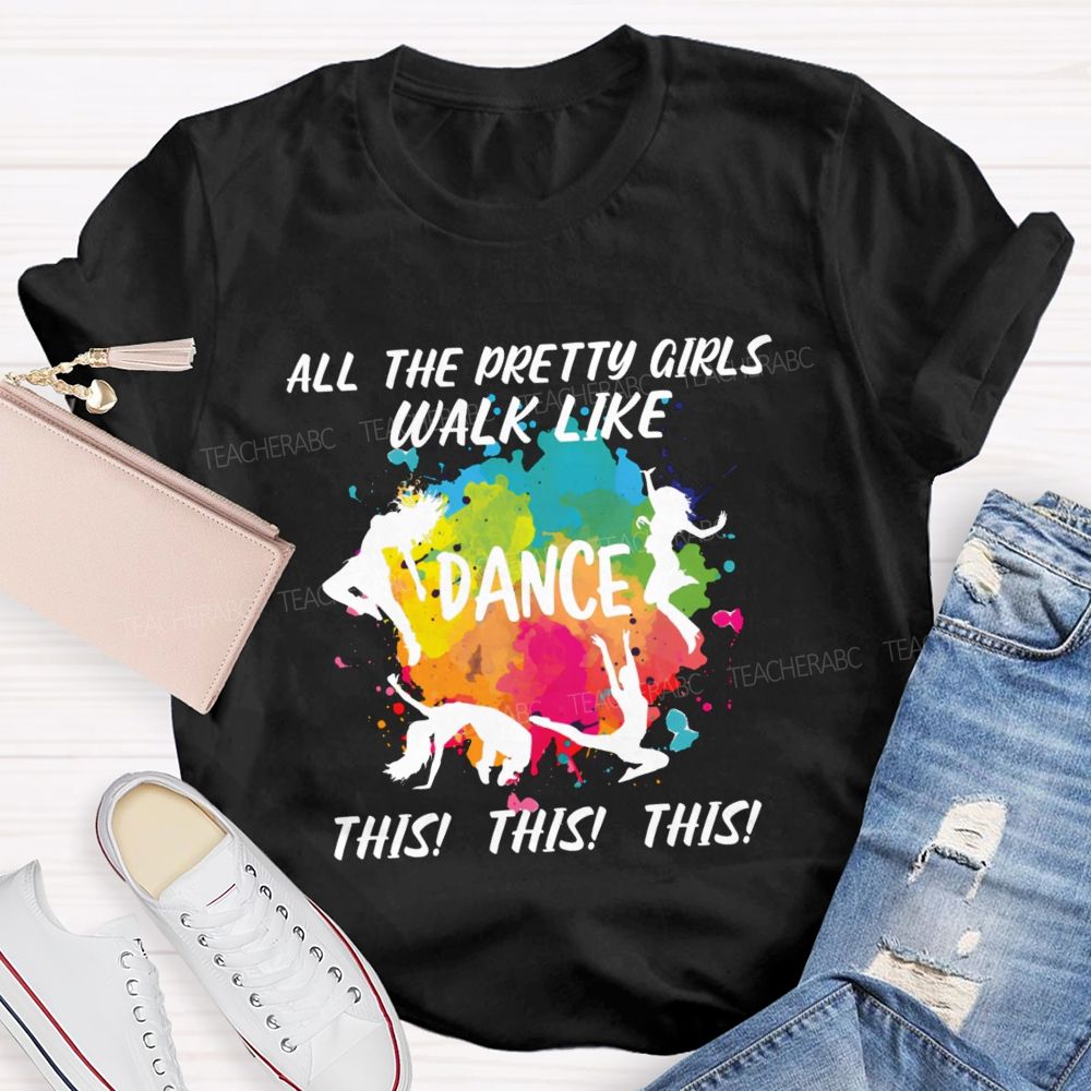 All The Pretty Girls Walk Like Dance This This Teacher T-shirt
