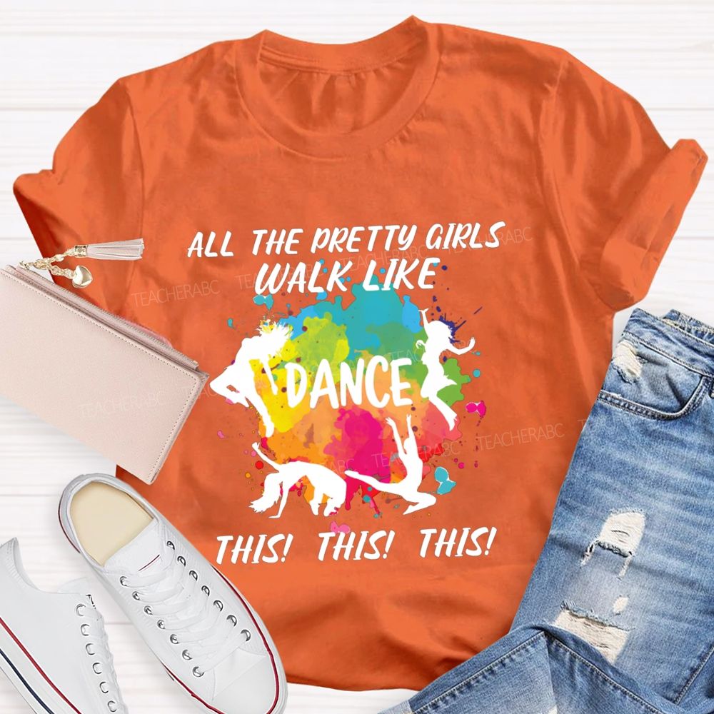All The Pretty Girls Walk Like Dance This This Teacher T-shirt