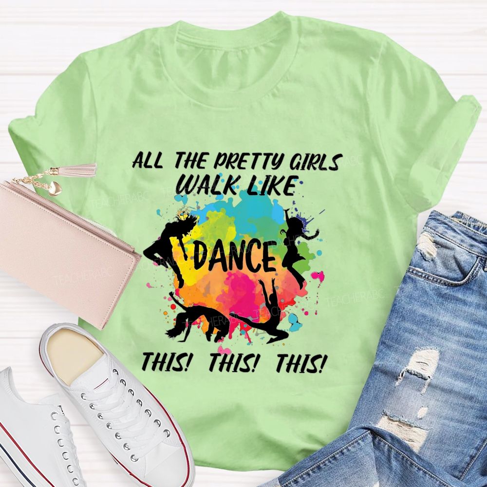All The Pretty Girls Walk Like Dance This This Teacher T-shirt
