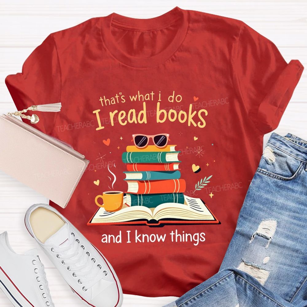 That'S What I Do I Read Books And I Know Things Coffee Book Teacher T-shirt