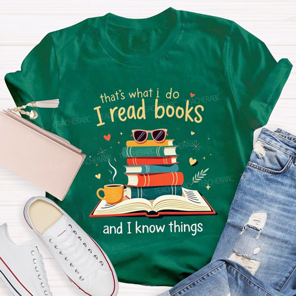 That'S What I Do I Read Books And I Know Things Coffee Book Teacher T-shirt
