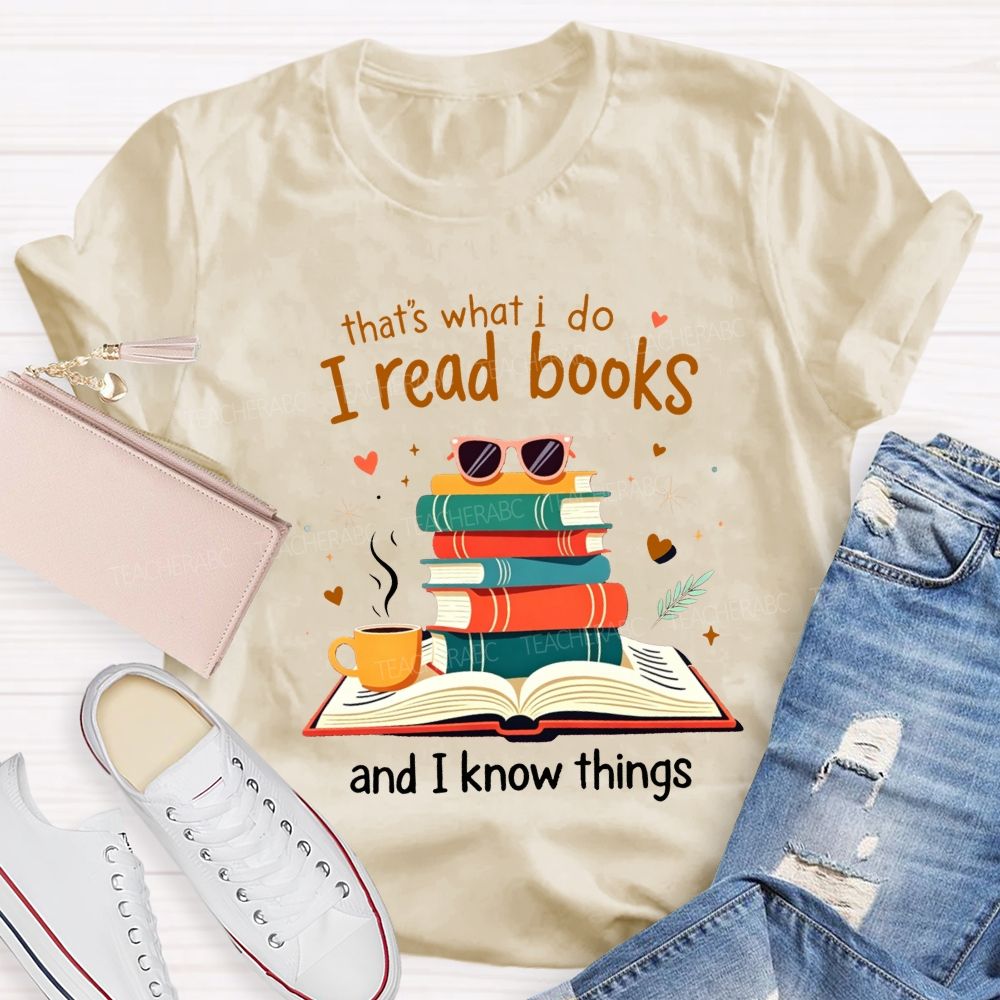 That'S What I Do I Read Books And I Know Things Coffee Book Teacher T-shirt