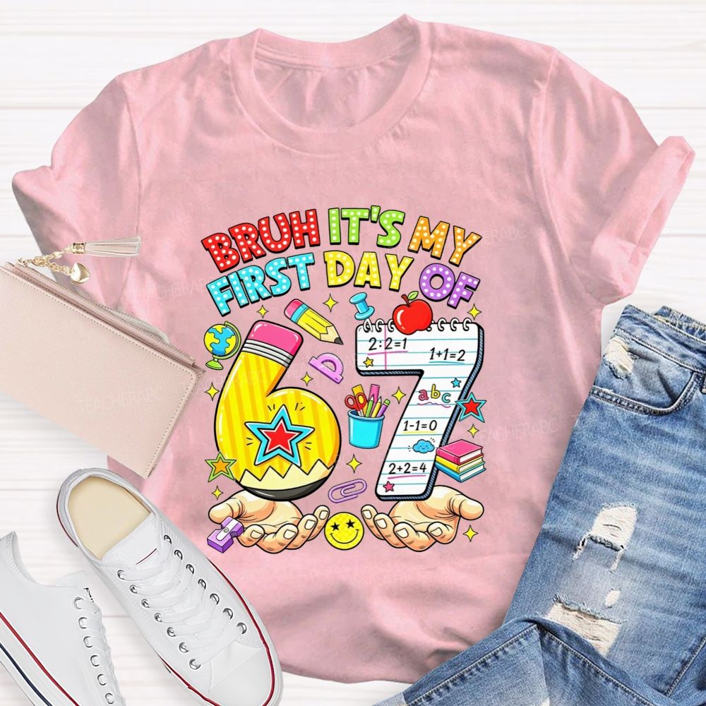 Bruh It'S My First Day Of 67 Pencil Notebook Teacher T-shirt