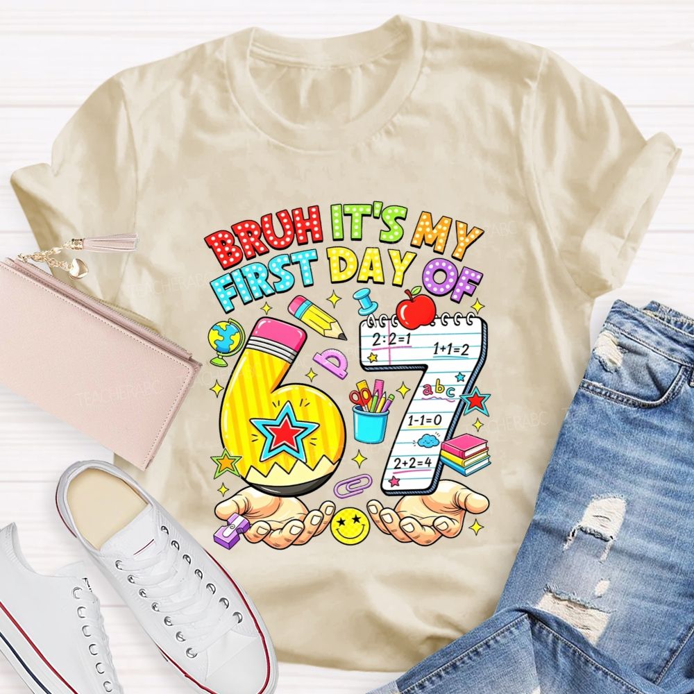 Bruh It'S My First Day Of 67 Pencil Notebook Teacher T-shirt