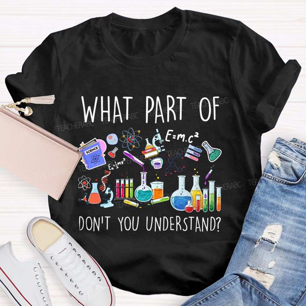 What Part Of Don'T You Understand Science Teacher T-Shirt