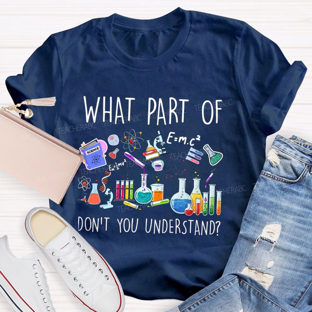 What Part Of Don'T You Understand Science Teacher T-Shirt
