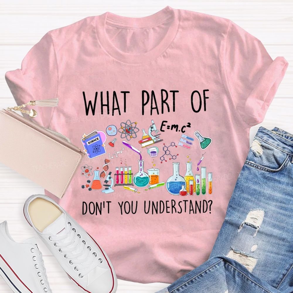 What Part Of Don'T You Understand Science Teacher T-Shirt