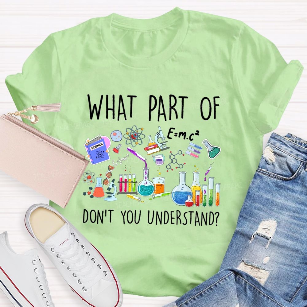 What Part Of Don'T You Understand Science Teacher T-Shirt