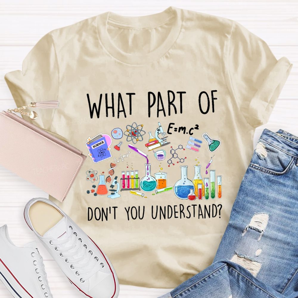 What Part Of Don'T You Understand Science Teacher T-Shirt