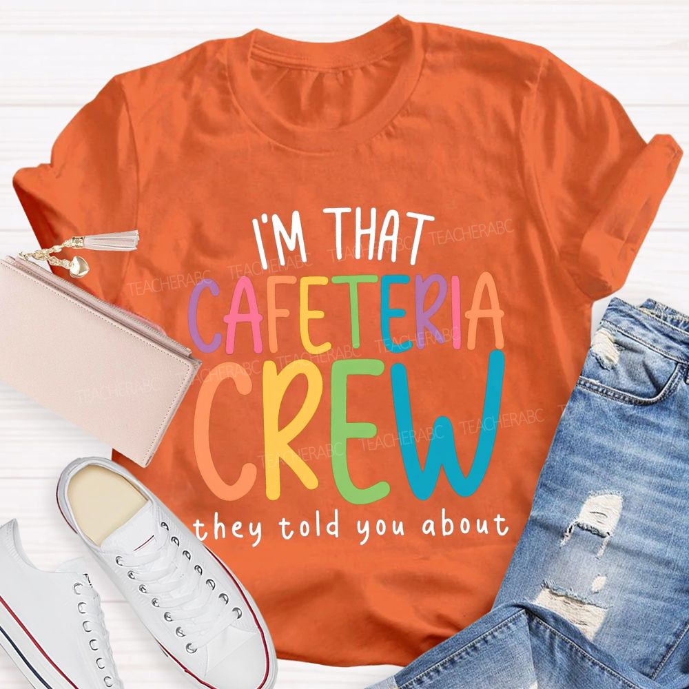 I'M That Cafeteria Crew They Told You About Teacher T-Shirt