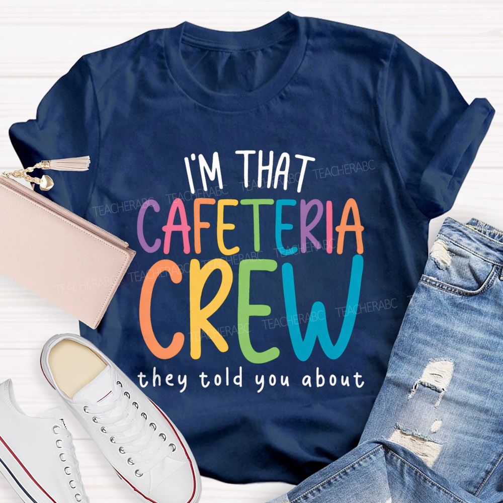 I'M That Cafeteria Crew They Told You About Teacher T-Shirt