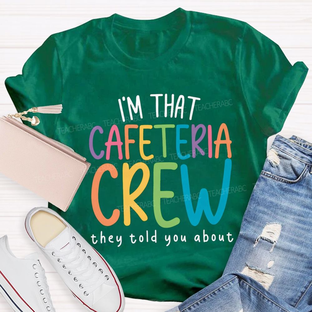 I'M That Cafeteria Crew They Told You About Teacher T-Shirt