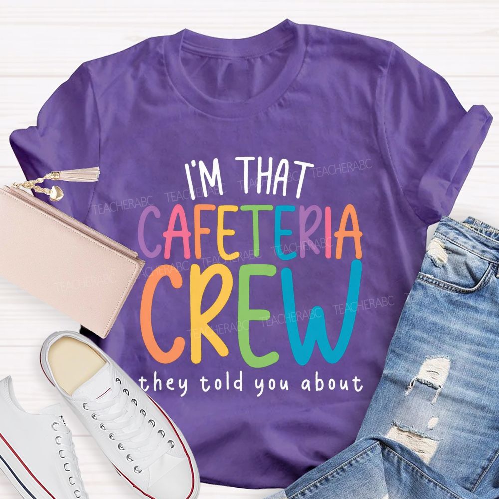 I'M That Cafeteria Crew They Told You About Teacher T-Shirt