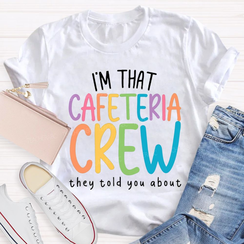 I'M That Cafeteria Crew They Told You About Teacher T-Shirt