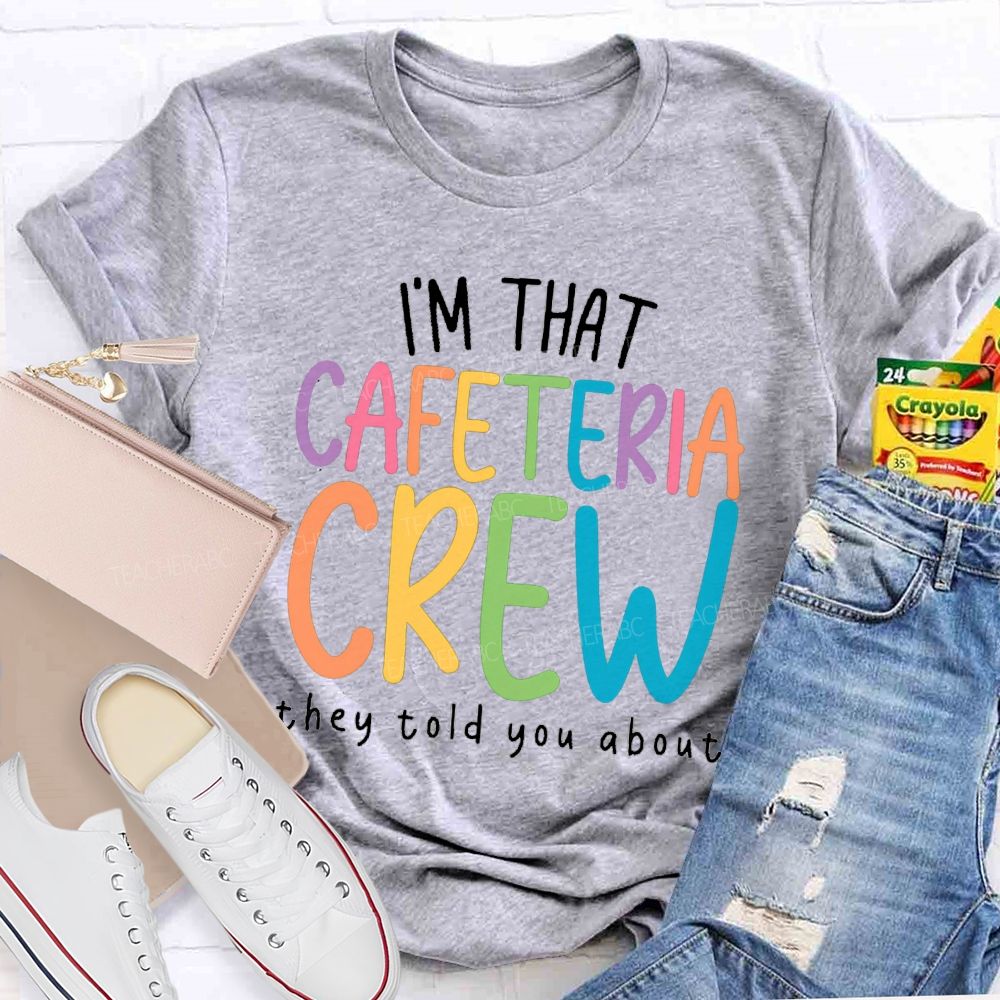 I'M That Cafeteria Crew They Told You About Teacher T-Shirt
