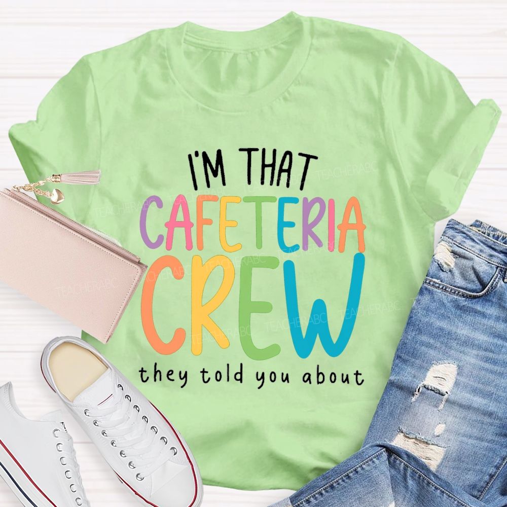 I'M That Cafeteria Crew They Told You About Teacher T-Shirt