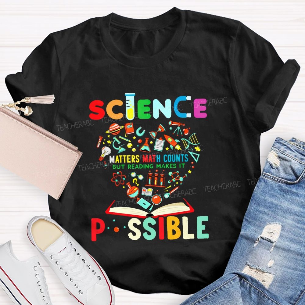 Science Matters Math Counts But Reading Makes It Possible Teacher T-shirt