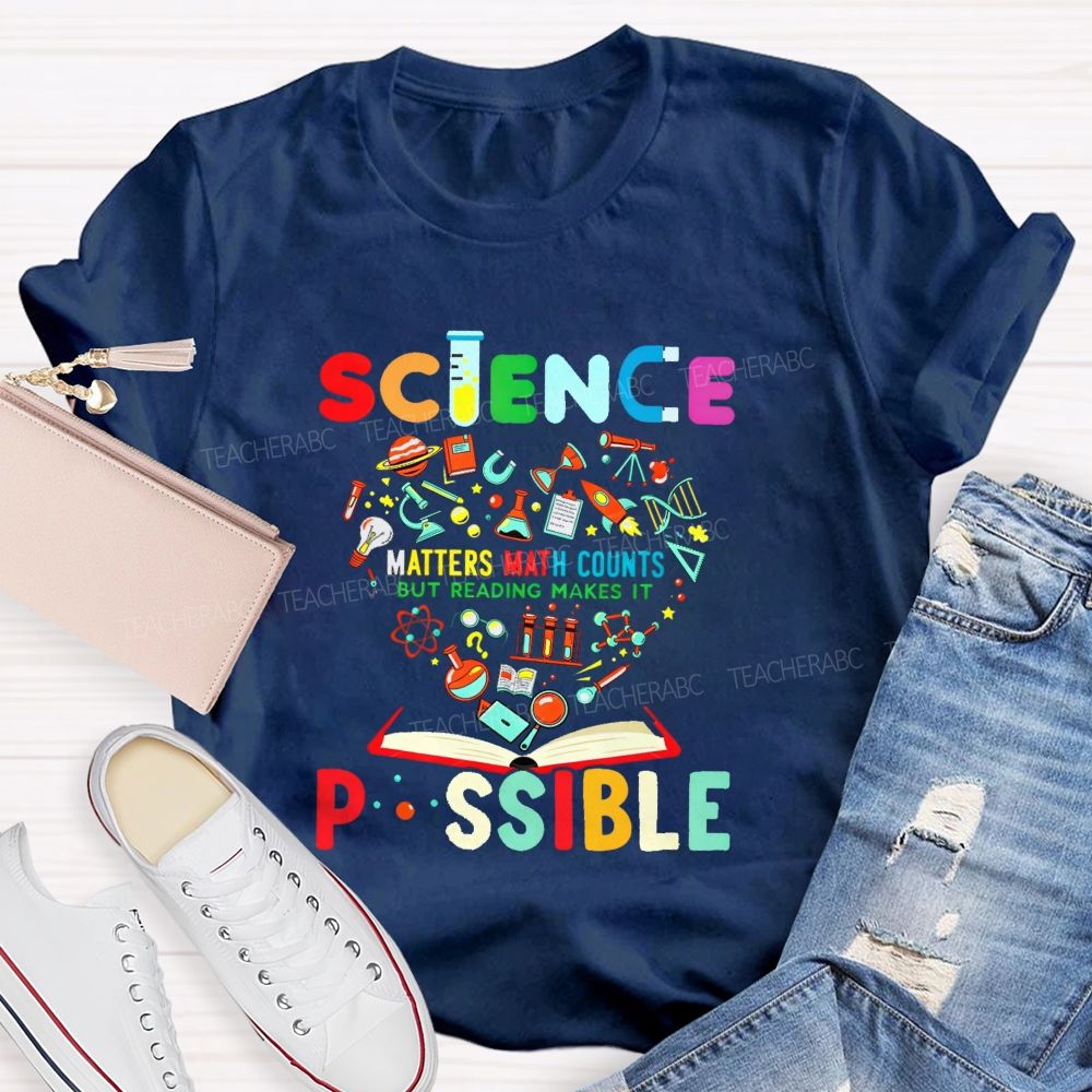 Science Matters Math Counts But Reading Makes It Possible Teacher T-shirt