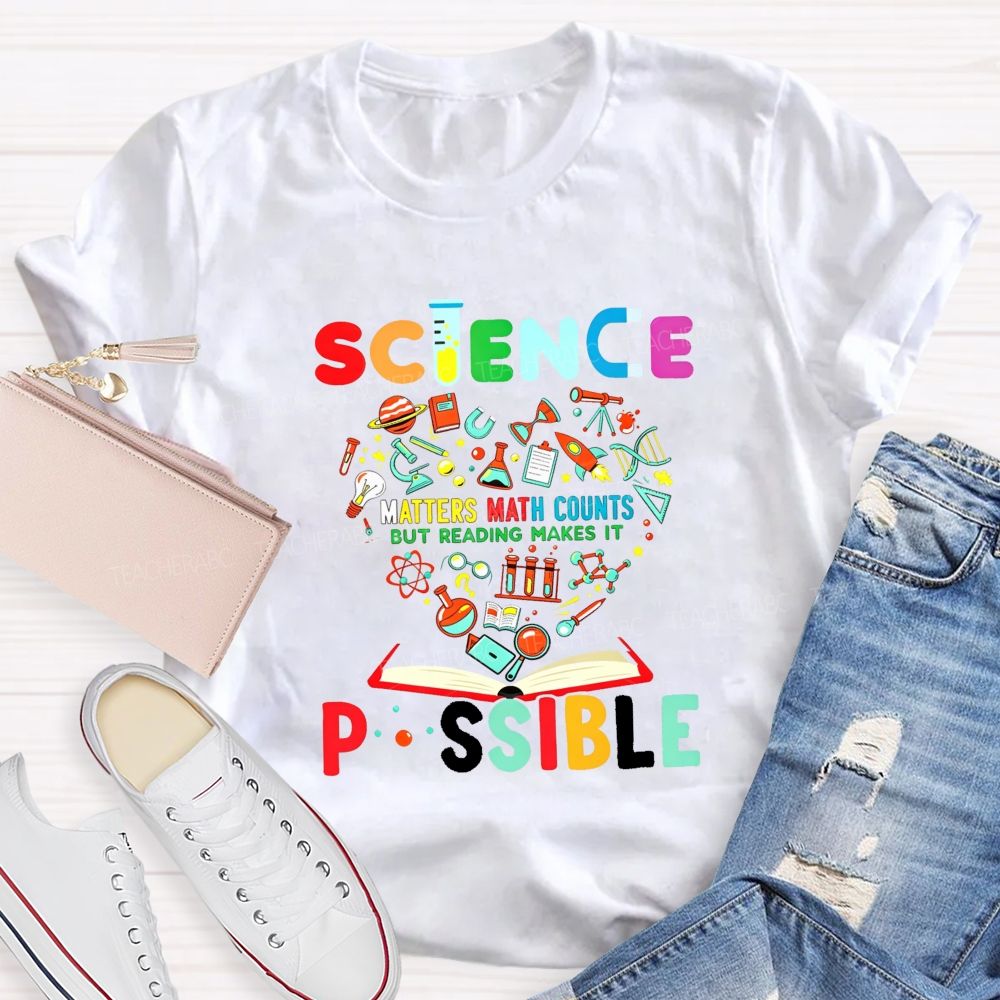 Science Matters Math Counts But Reading Makes It Possible Teacher T-shirt