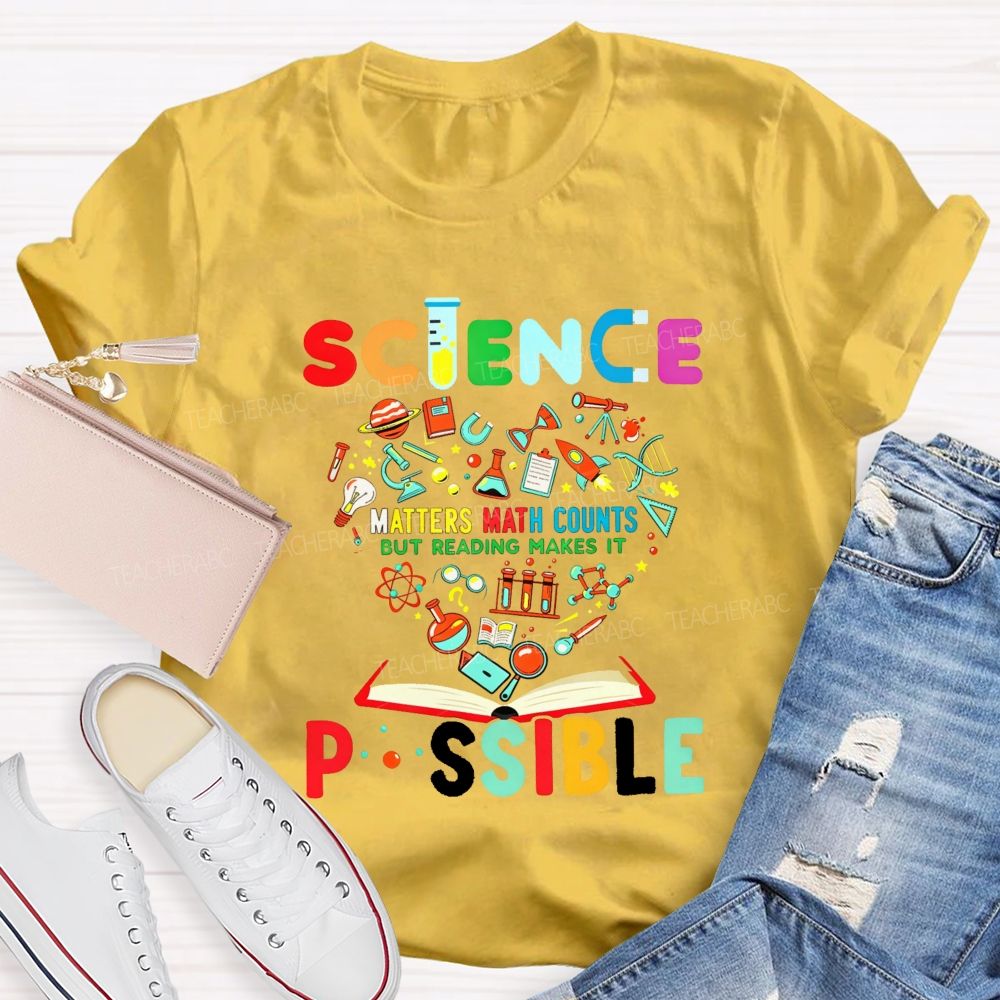 Science Matters Math Counts But Reading Makes It Possible Teacher T-shirt