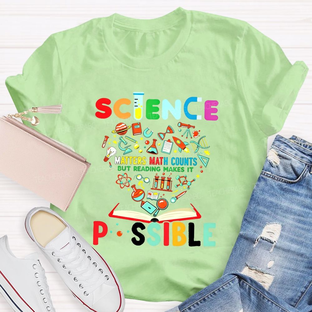 Science Matters Math Counts But Reading Makes It Possible Teacher T-shirt
