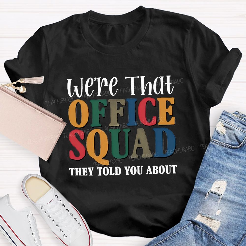We'Re That Office Squad They Told You About Teacher T-Shirt