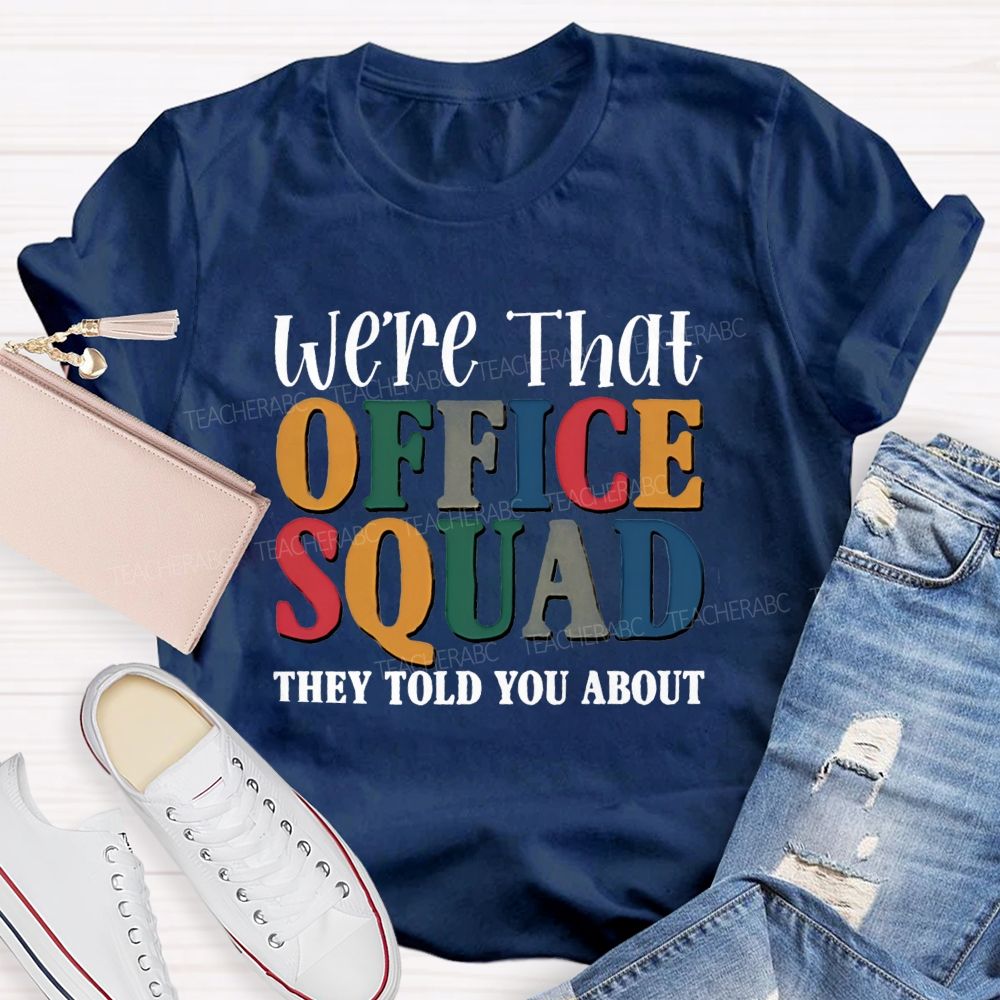 We'Re That Office Squad They Told You About Teacher T-Shirt