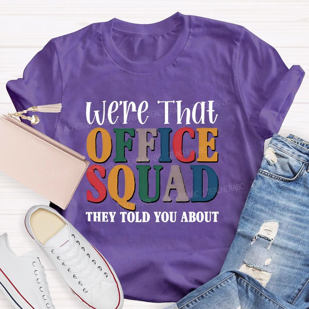 We'Re That Office Squad They Told You About Teacher T-Shirt
