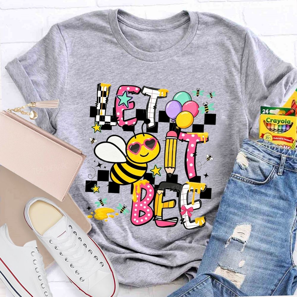 Bee Happy Let It Bee Teacher Life Teacher T-shirt