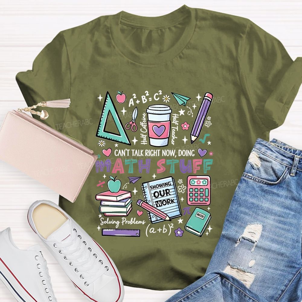 Can’T Talk Right Now, Doing Math Stuff Showing Your Work Half Caffeine Half Teacher T-shirt