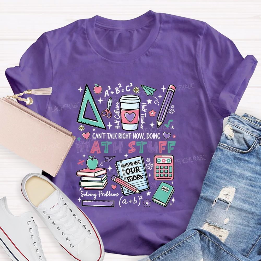 Can’T Talk Right Now, Doing Math Stuff Showing Your Work Half Caffeine Half Teacher T-shirt