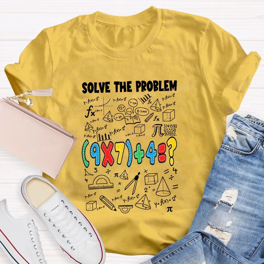 Solve The Problem Math Is All About Solving Problems Teacher T-shirt
