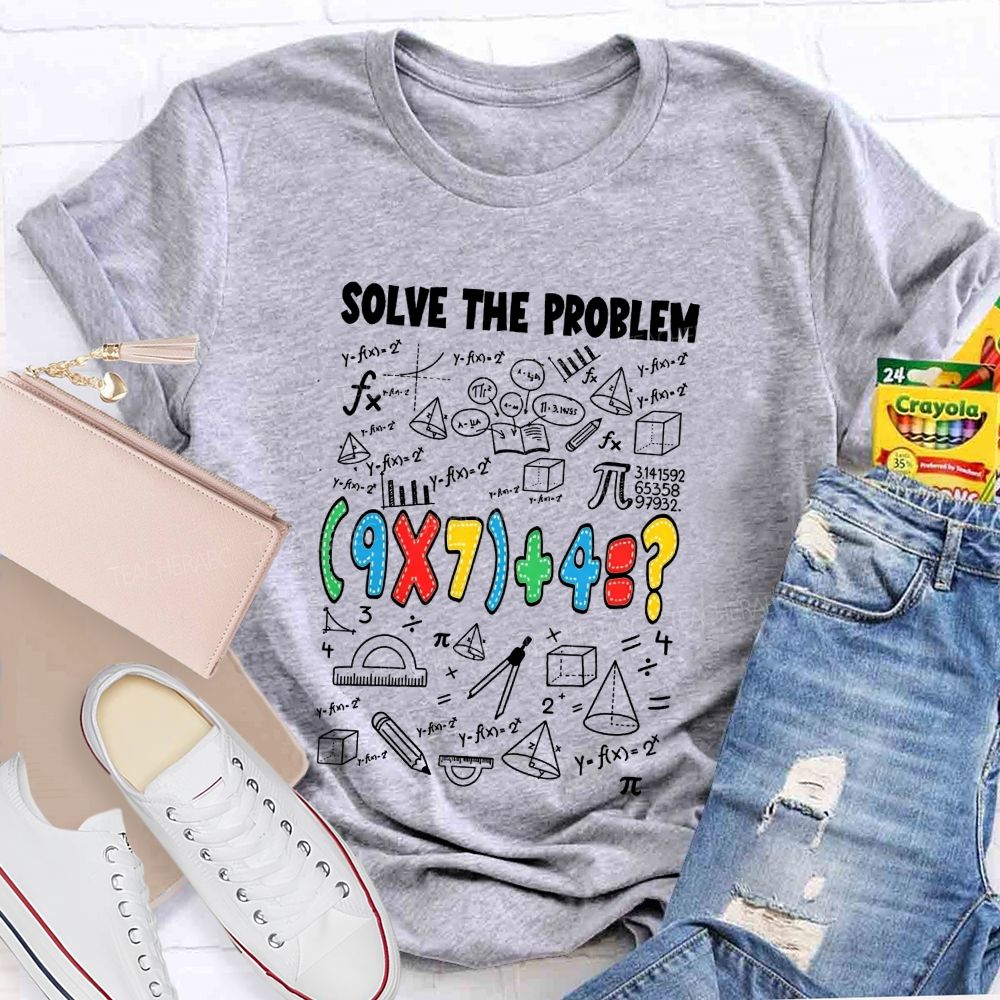 Solve The Problem Math Is All About Solving Problems Teacher T-shirt