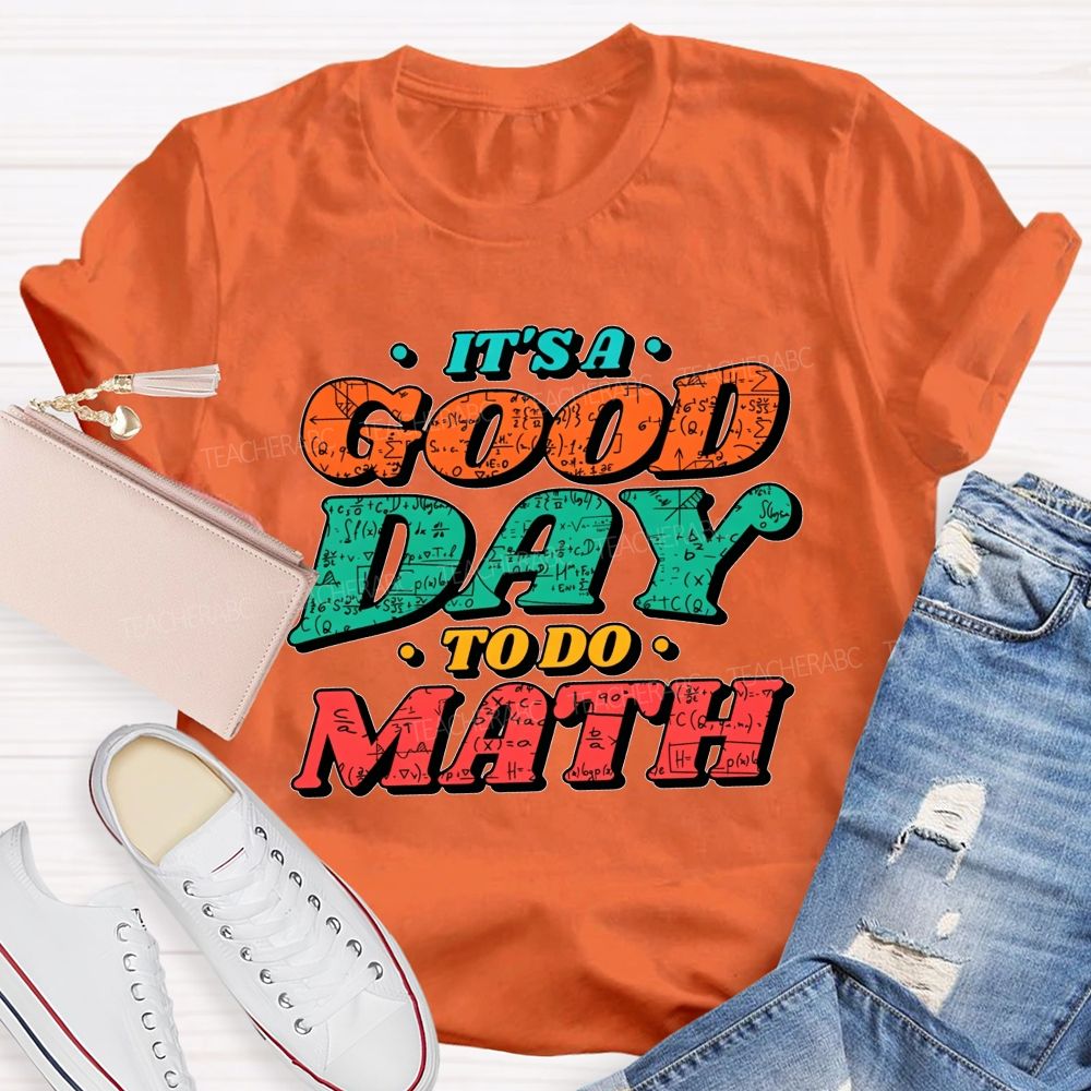 It'S A Good Day To Do Math Good Day To Calculate Teacher T-shirt