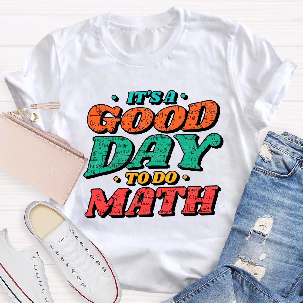 It'S A Good Day To Do Math Good Day To Calculate Teacher T-shirt